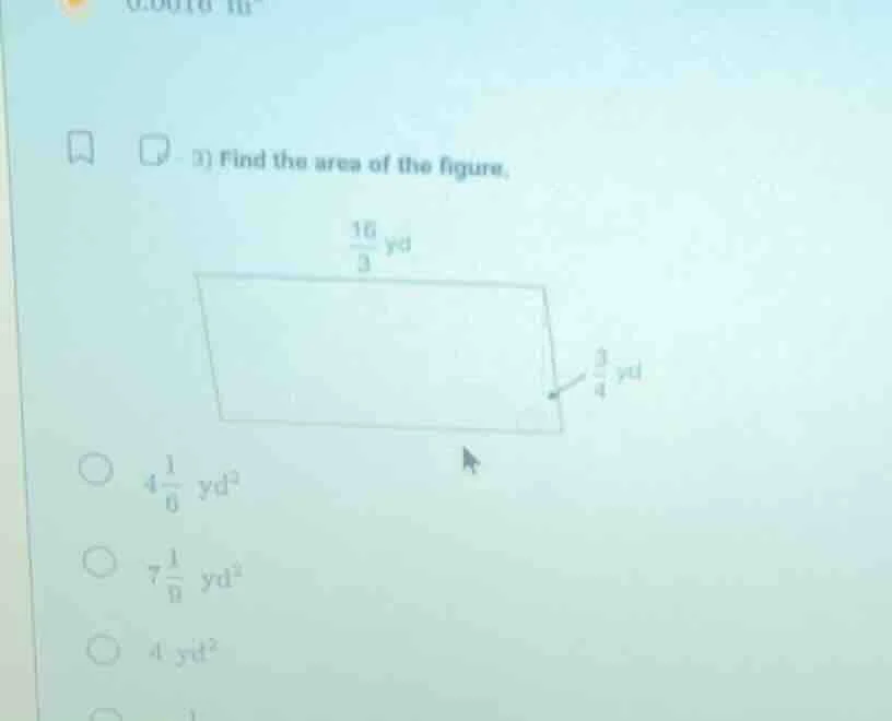 3) find the area of the figure. $\frac{16}{3}$ yd $\frac{3}{4}$ yd $4\f…