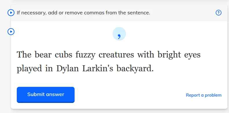 if necessary, add or remove commas from the sentence. the bear cubs fuz…