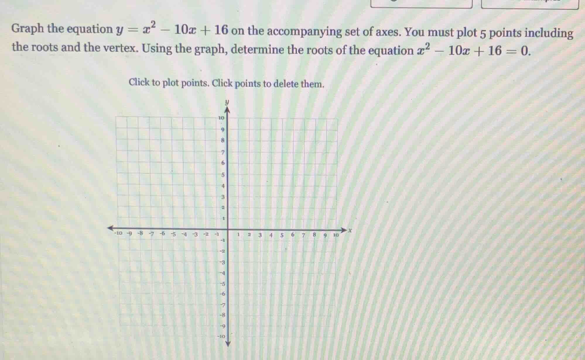 graph the equation $y = x^2 - 10x + 16$ on the accompanying set of axes…