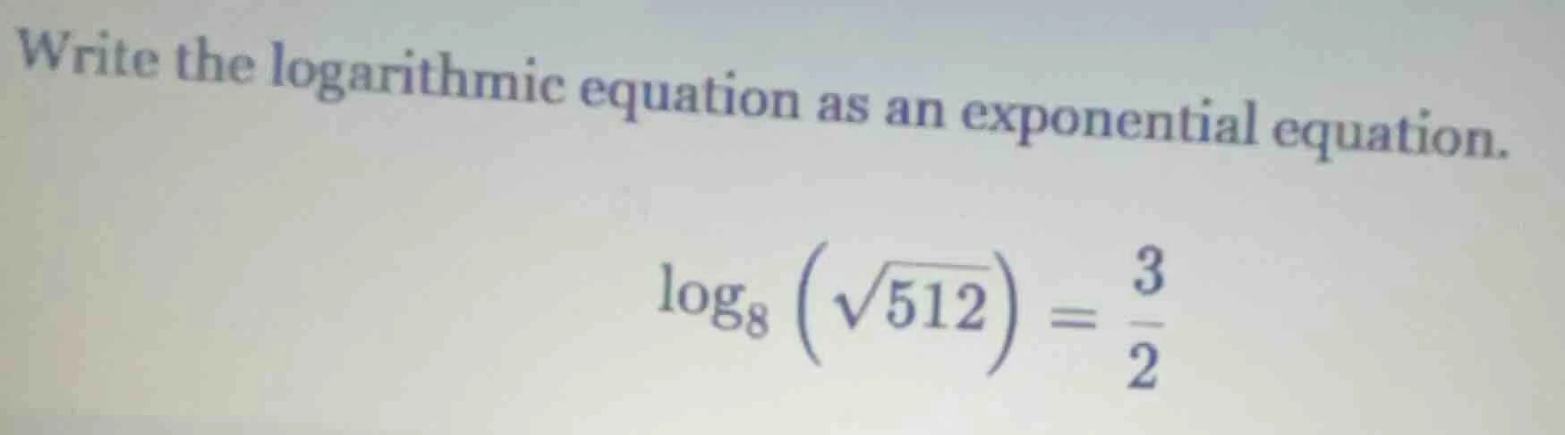 write the logarithmic equation as an exponential equation. $log_{8}left…