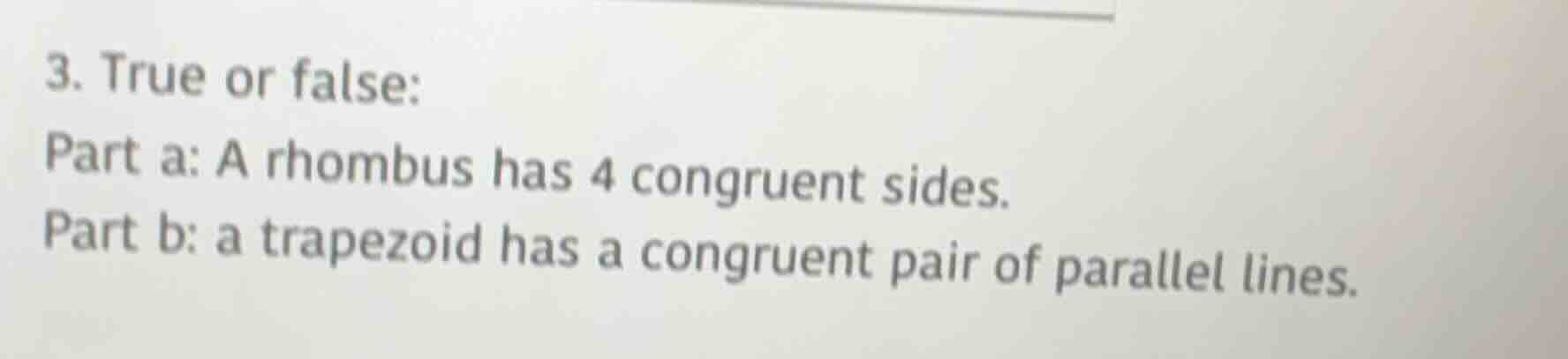 3. true or false: part a: a rhombus has 4 congruent sides. part b: a tr…