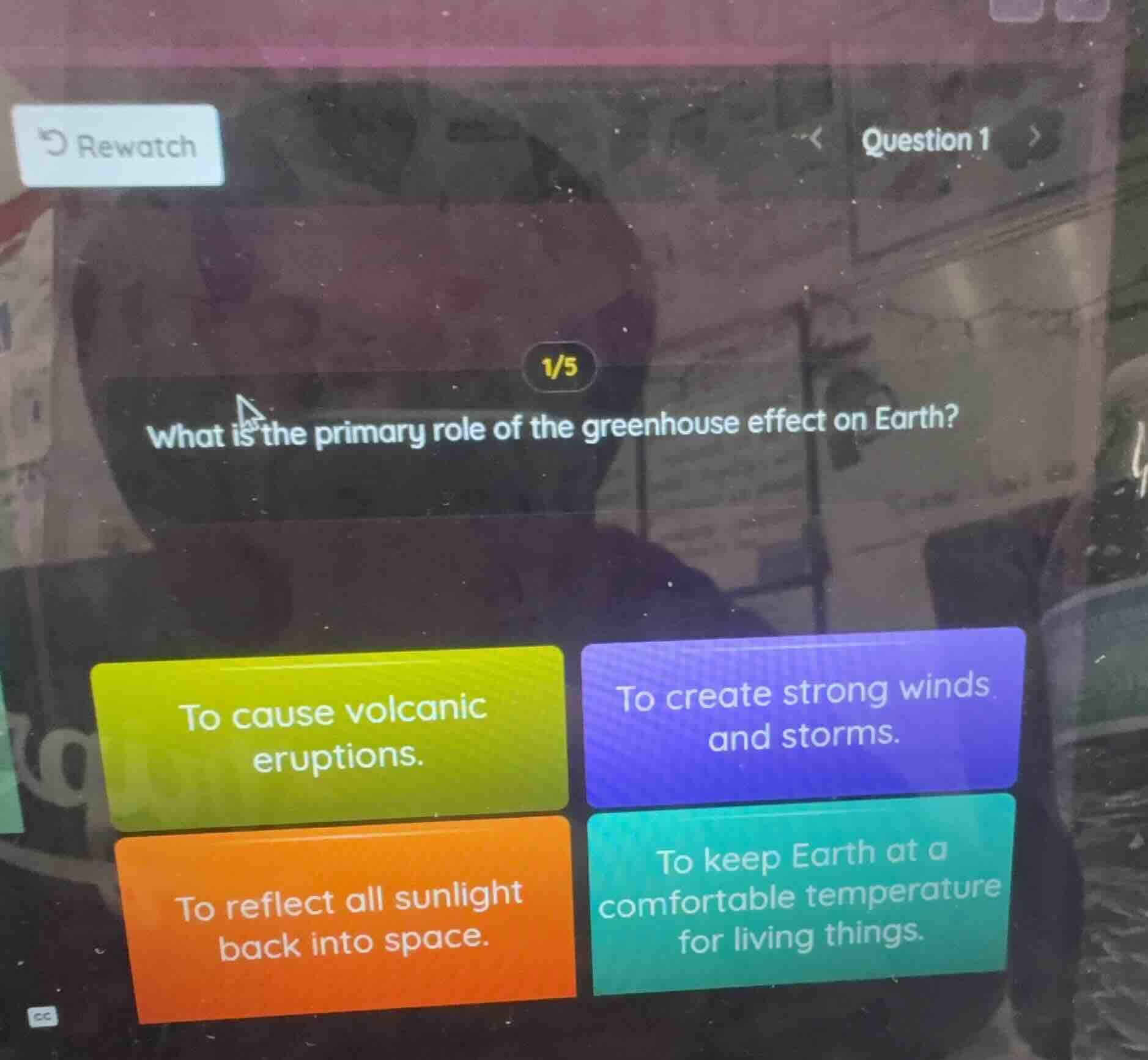 rewatch question 1 1/5 what is the primary role of the greenhouse effec…