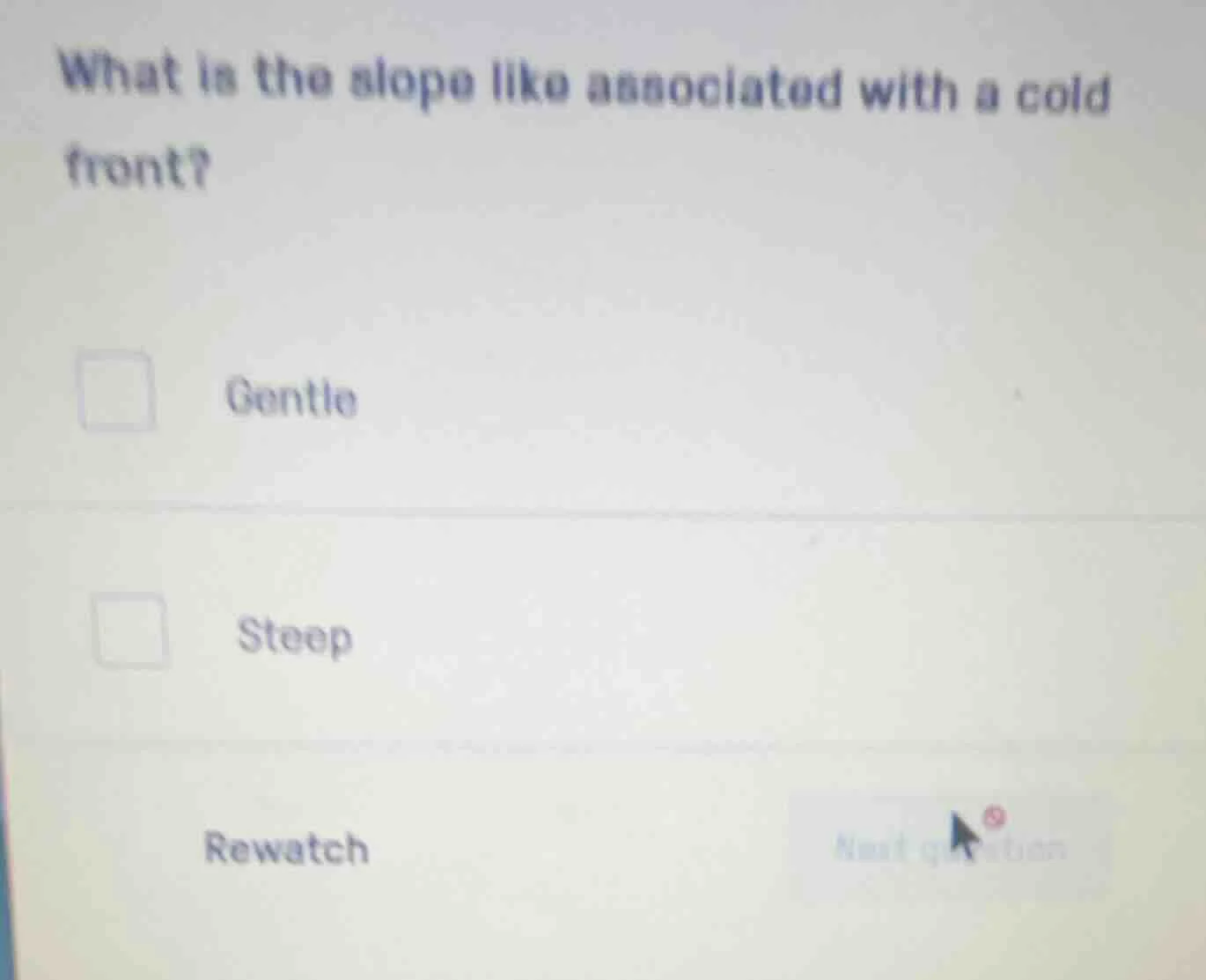 what is the slope like associated with a cold front? gentle steep rewat…