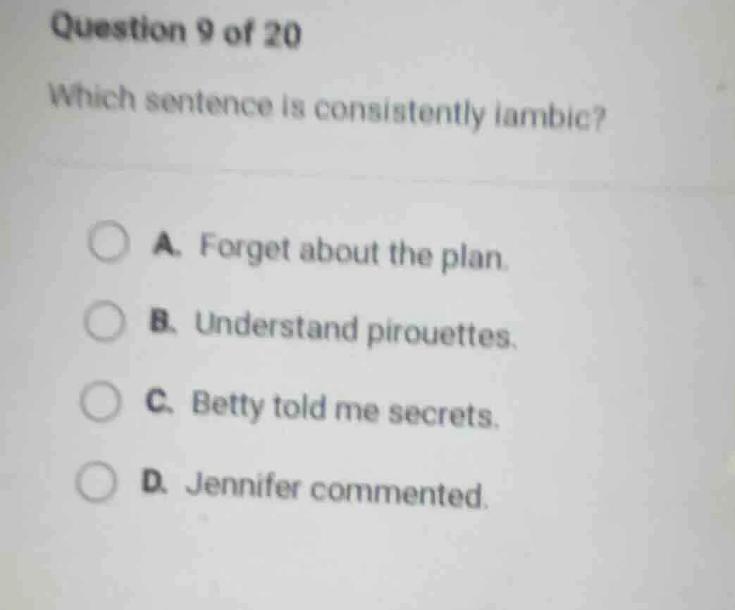 question 9 of 20 which sentence is consistently iambic? a. forget about…