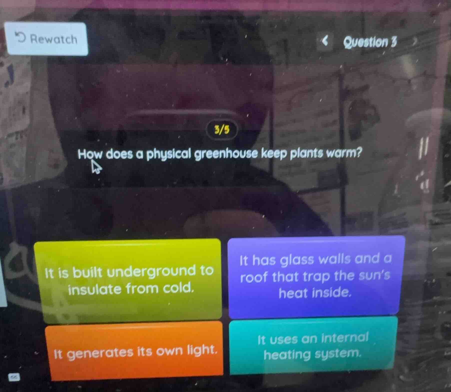 rewatch question 3 3/5 how does a physical greenhouse keep plants warm?…