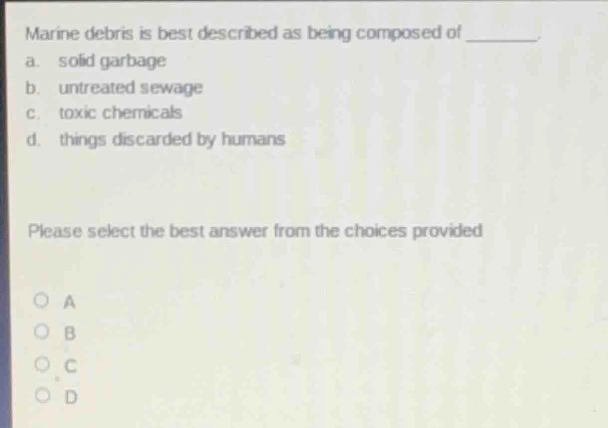 marine debris is best described as being composed of _______. a. solid …