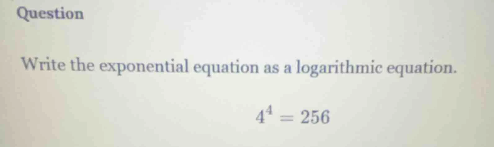 question write the exponential equation as a logarithmic equation. $4^{…