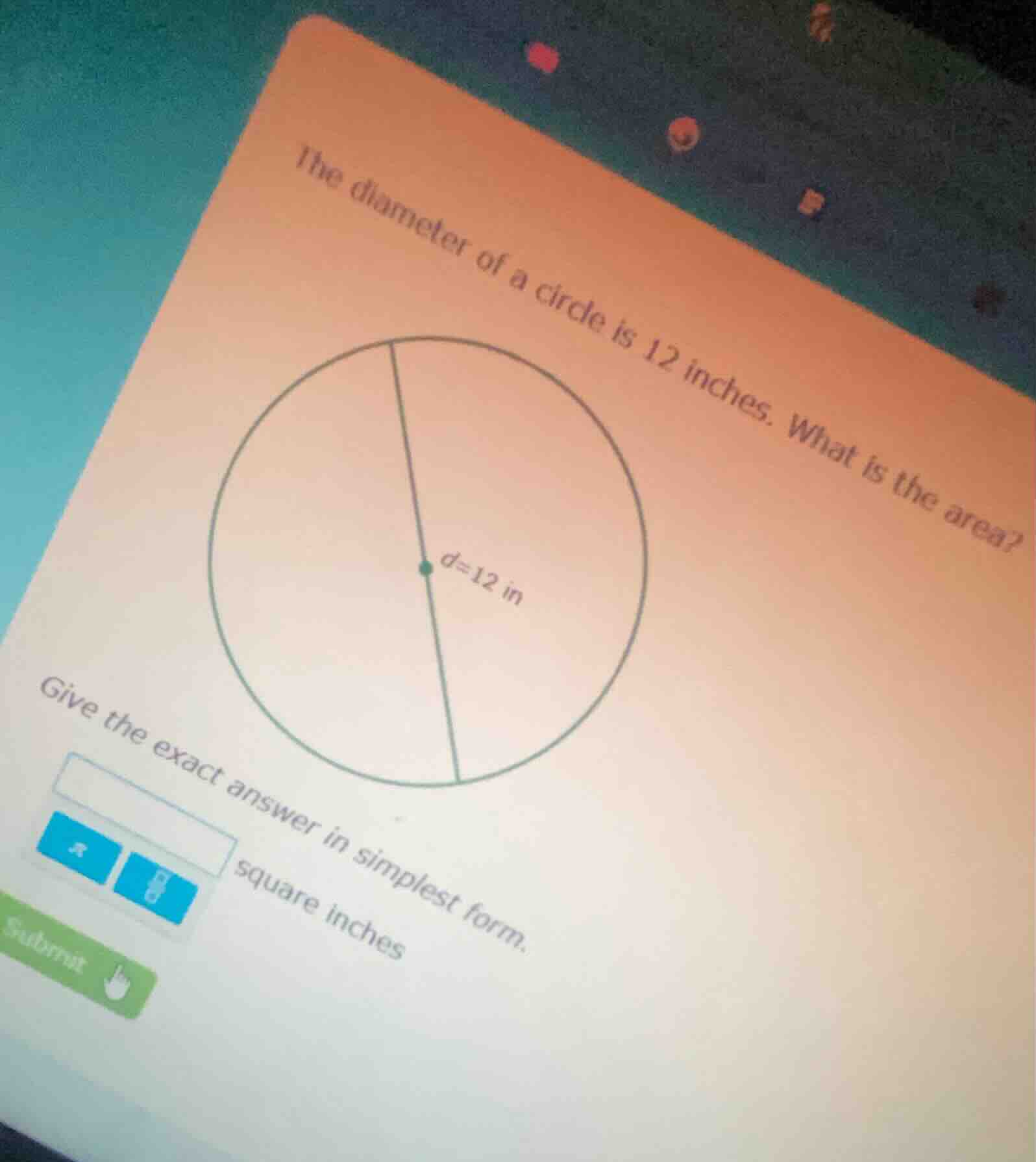 the diameter of a circle is 12 inches. what is the area? $d=12$ in give…