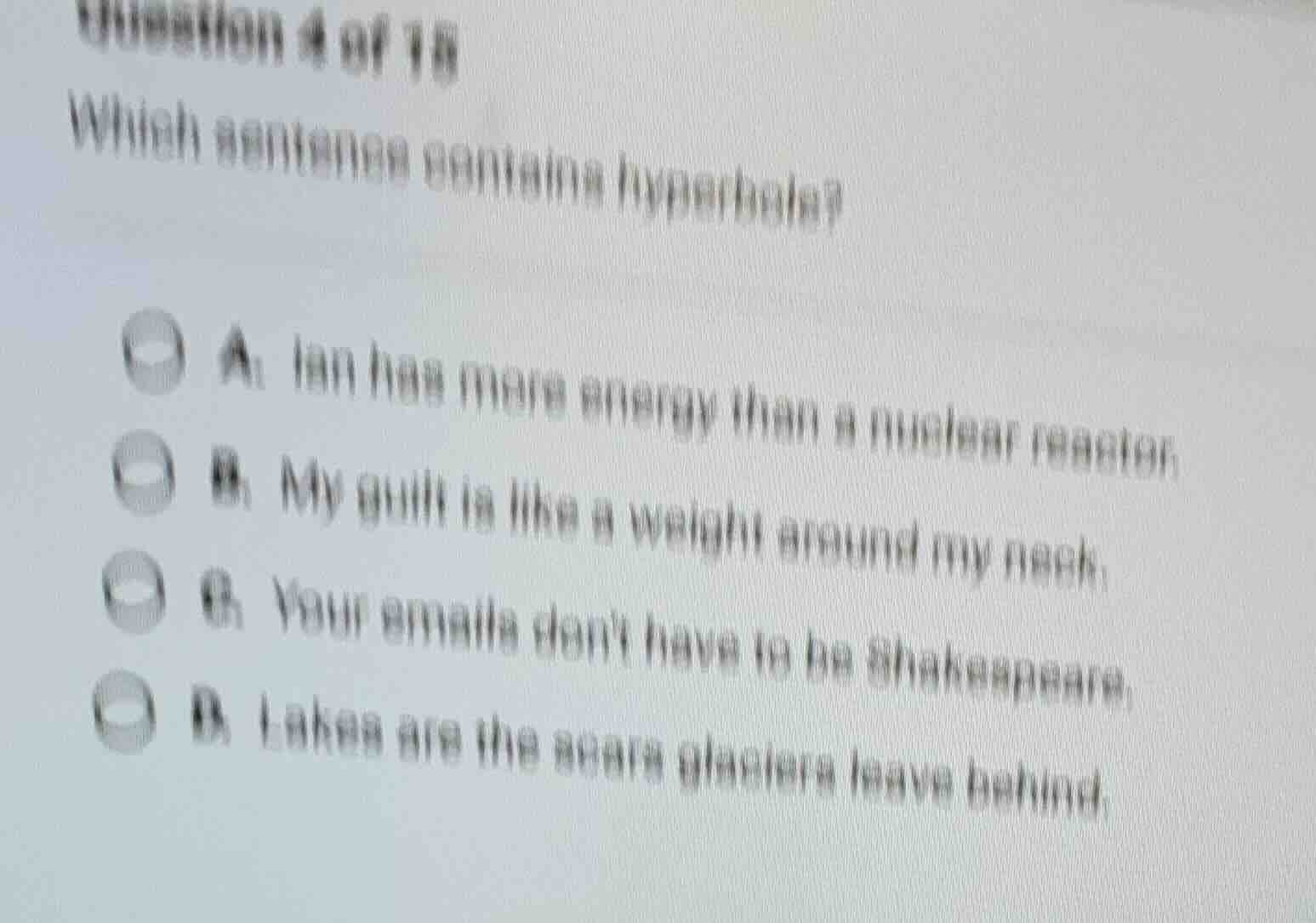 question 4 of 15 which sentence contains hyperbole? a. ian has more ene…