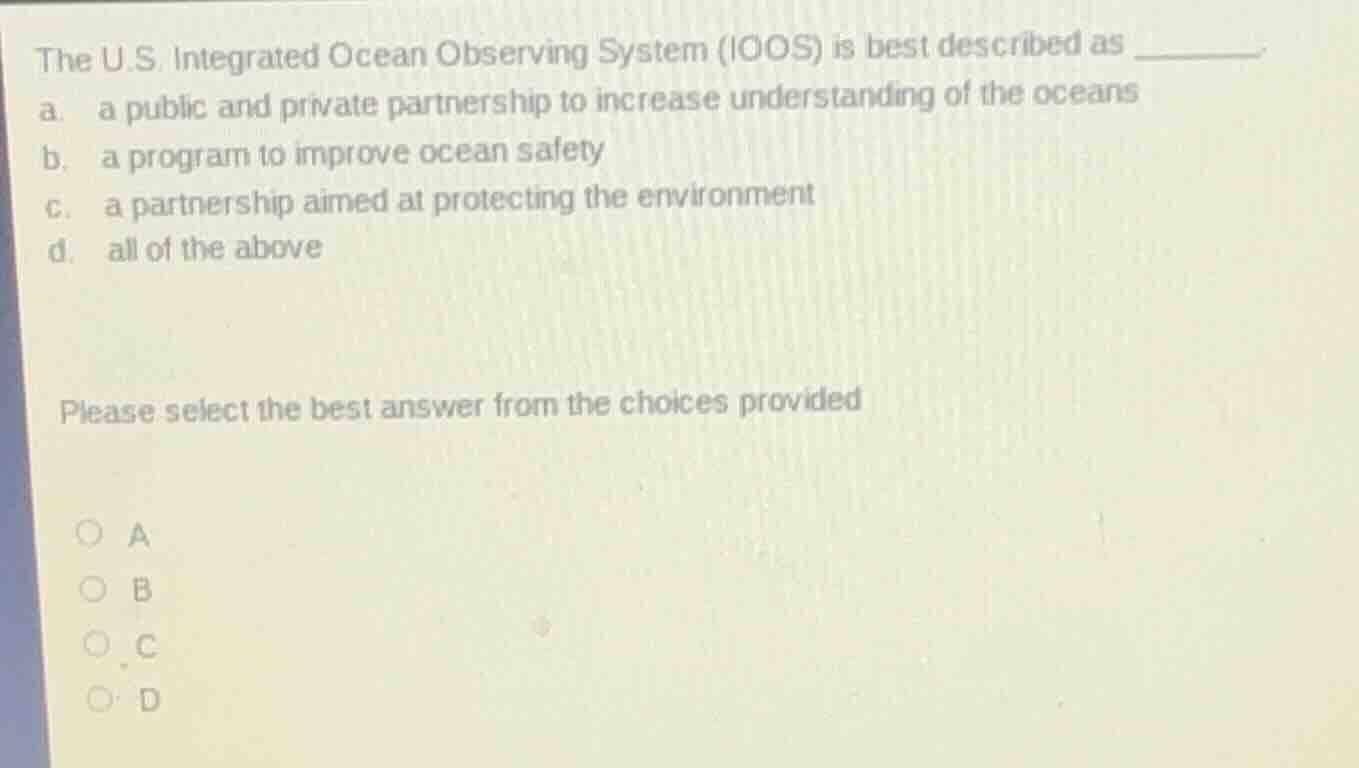 the u.s. integrated ocean observing system (ioos) is best described as …