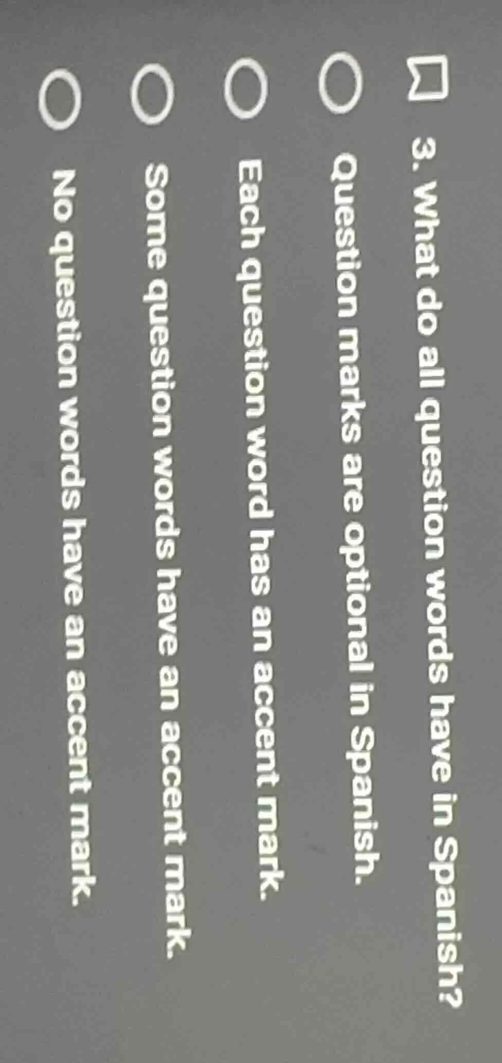 3. what do all question words have in spanish?○ question marks are opti…