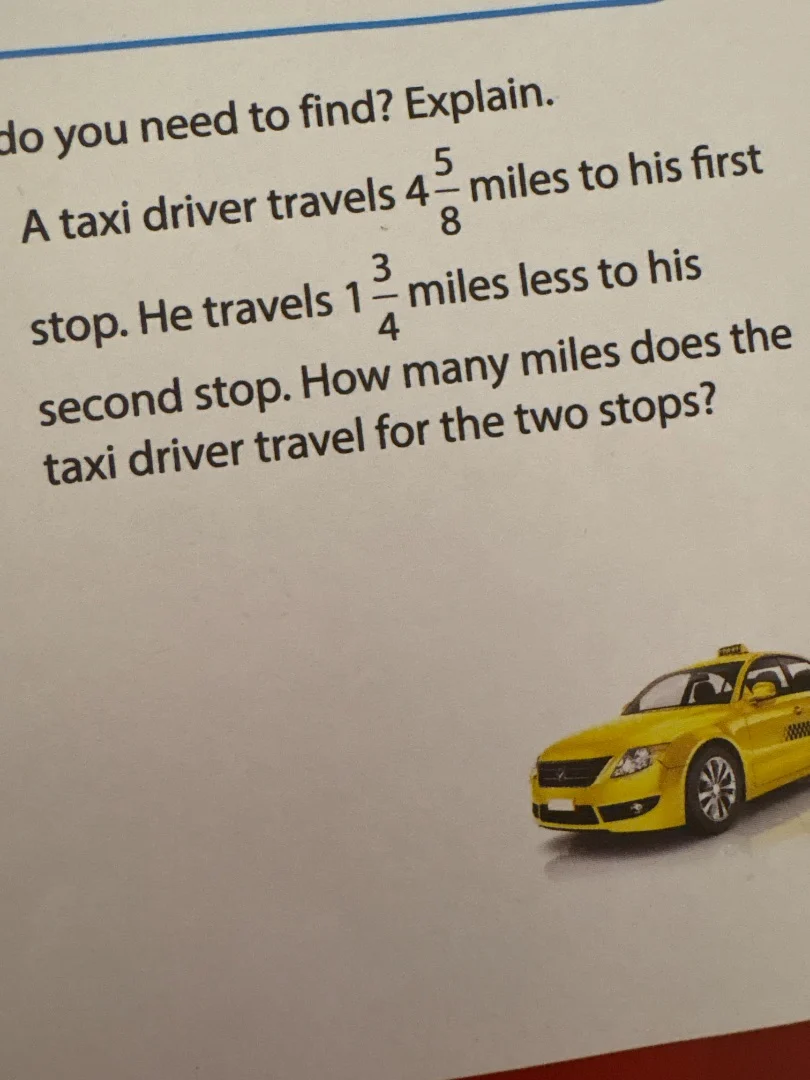 do you need to find? explain. a taxi driver travels $4\\frac{5}{8}$ mil…