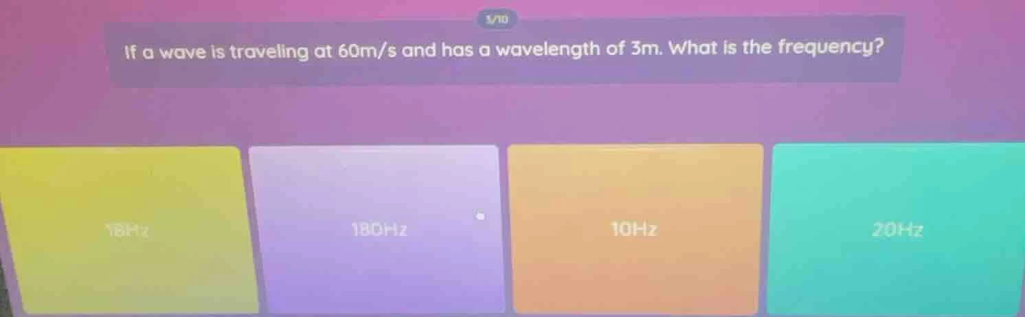 3/10 if a wave is traveling at 60m/s and has a wavelength of 3m. what i…