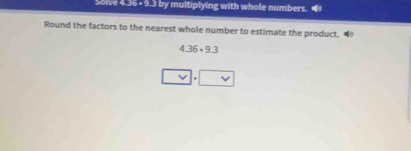solve $4.36 \\cdot 9.3$ by multiplying with whole numbers. round the fa…