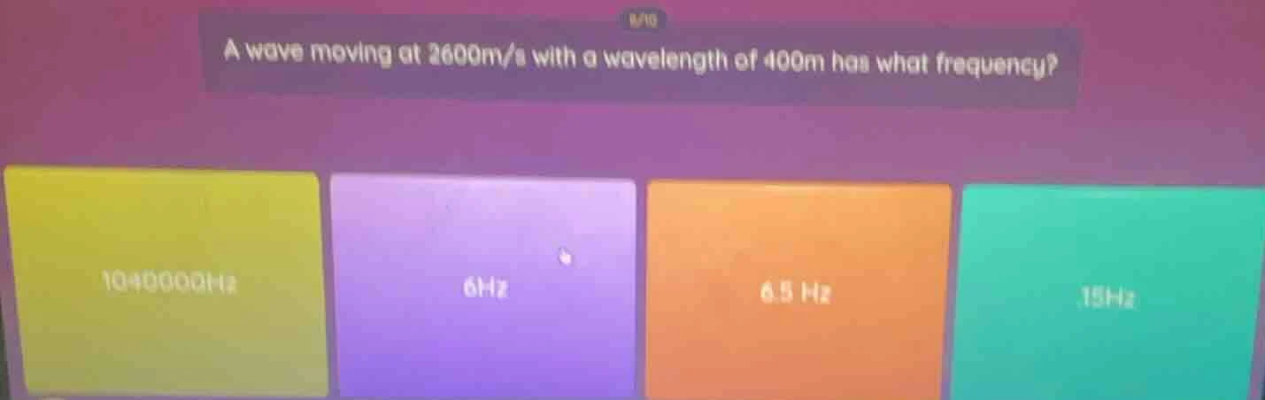 a wave moving at 2600m/s with a wavelength of 400m has what frequency? …