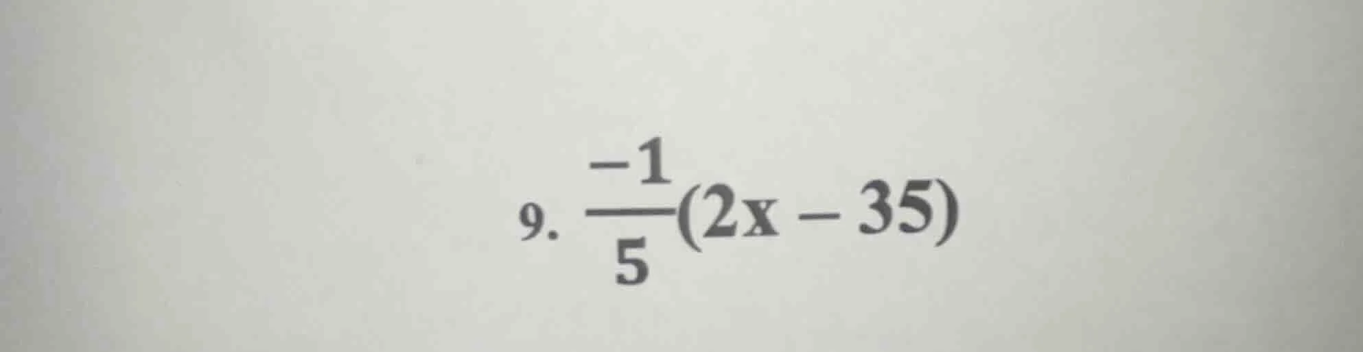 9. $\frac{-1}{5}(2x - 35)$