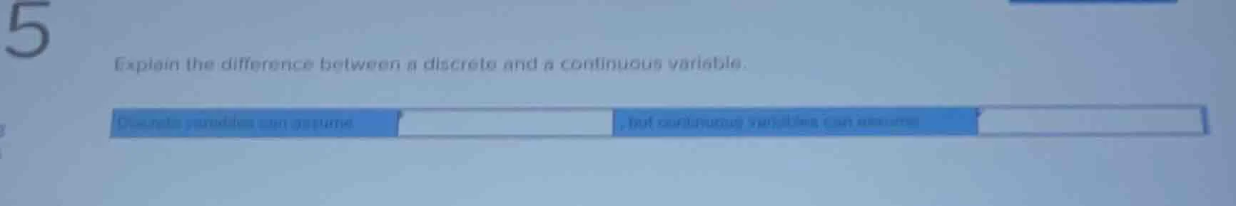 5 explain the difference between a discrete and a continuous variable. …