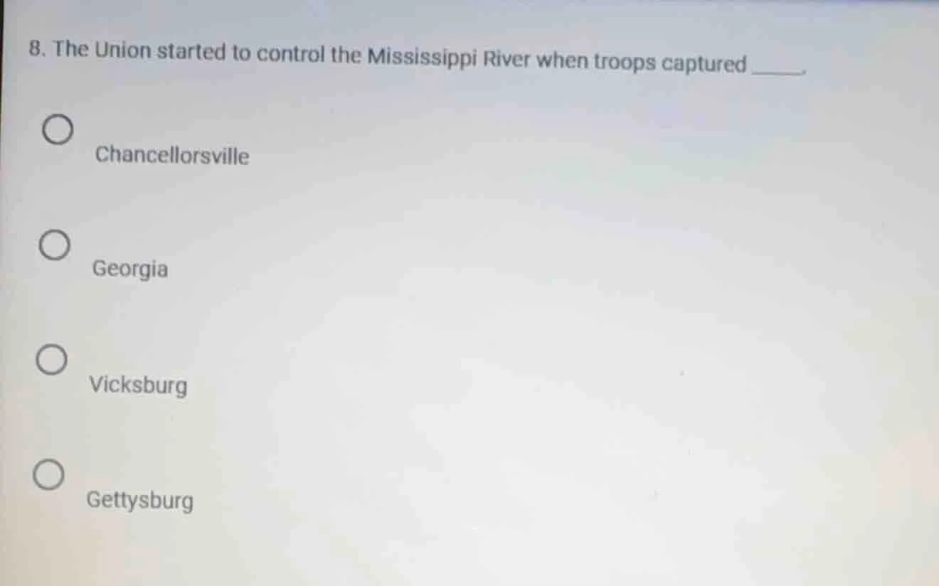 8. the union started to control the mississippi river when troops captu…