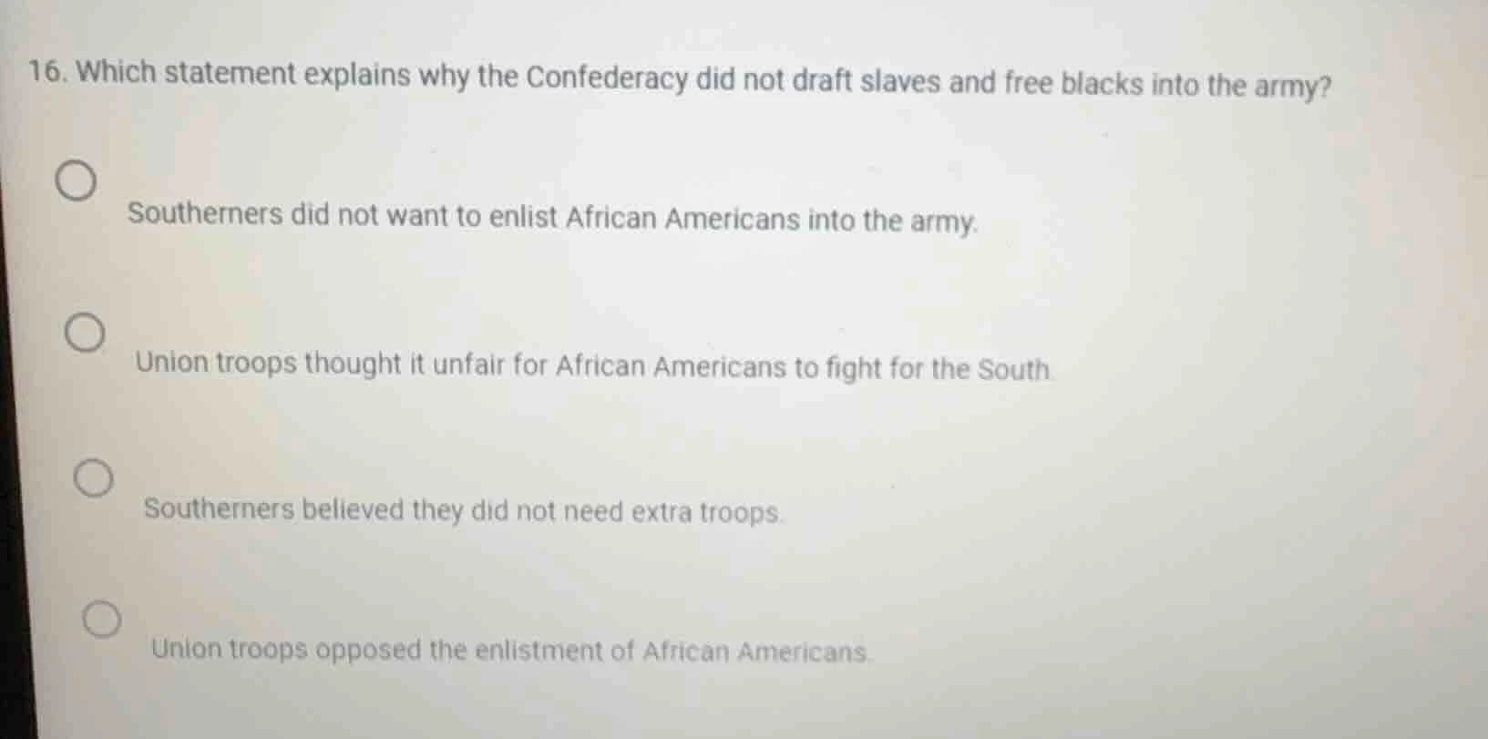 16. which statement explains why the confederacy did not draft slaves a…