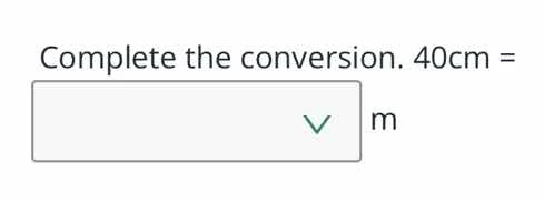 complete the conversion. 40cm = ____ m