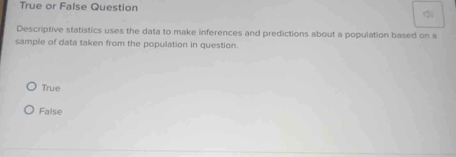 true or false question descriptive statistics uses the data to make inf…