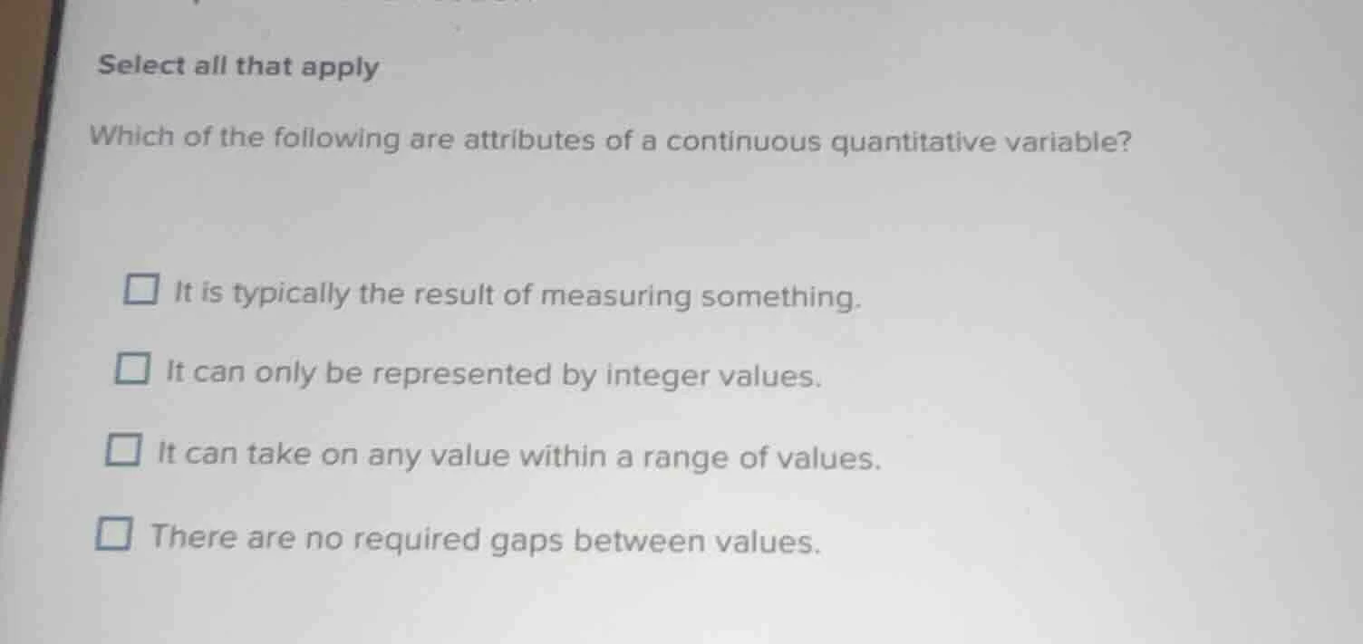 select all that apply which of the following are attributes of a contin…