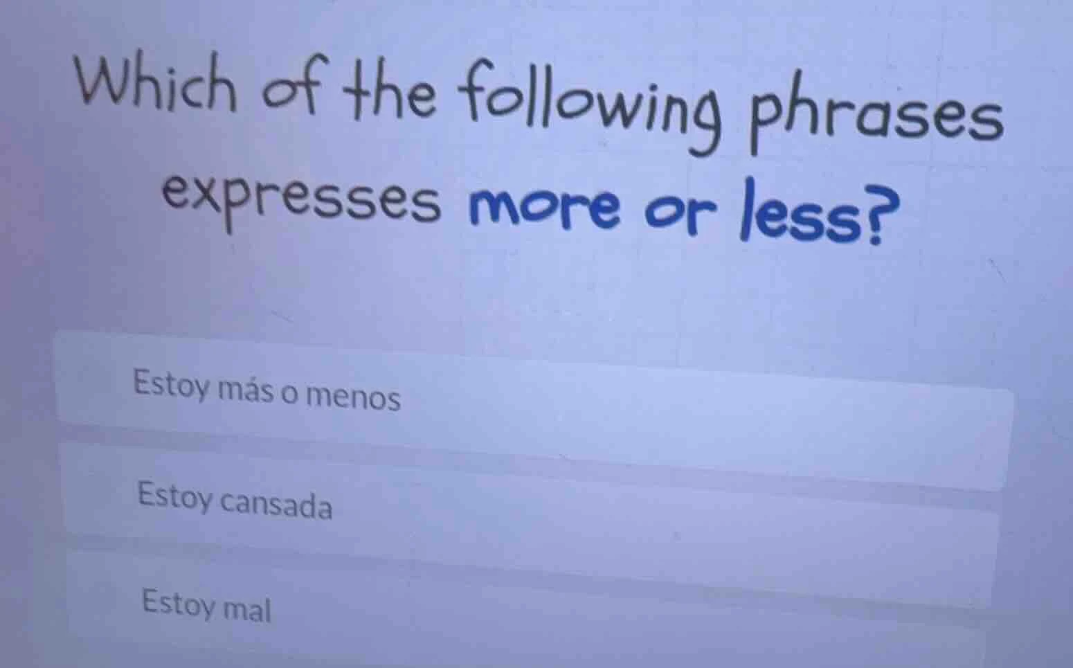 which of the following phrases expresses more or less? estoy más o meno…