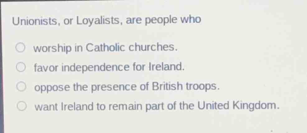 unionists, or loyalists, are people who worship in catholic churches. f…