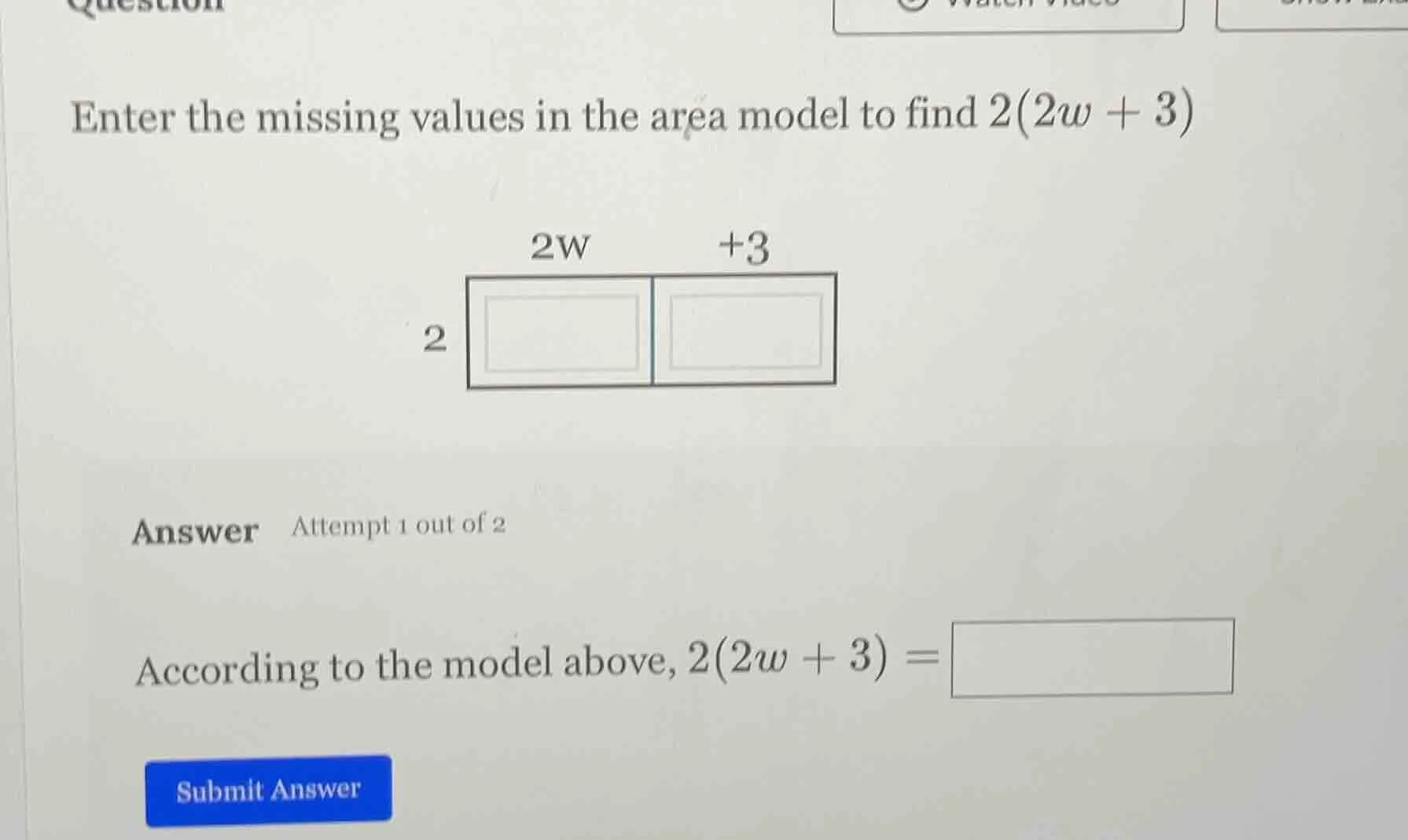 question enter the missing values in the area model to find $2(2w + 3)$…