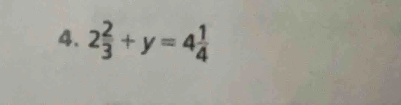 4. $2\\frac{2}{3} + y = 4\\frac{1}{4}$