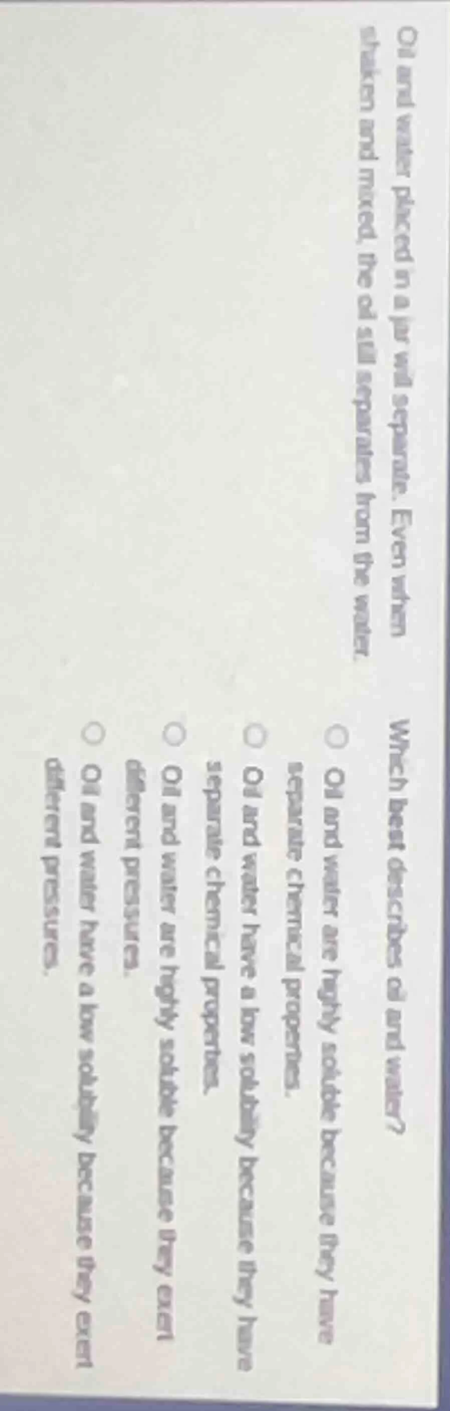 oil and water placed in a jar will separate. even when shaken and mixed…