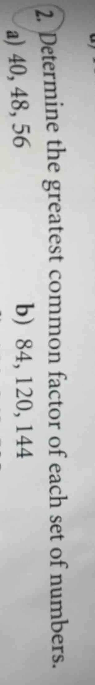 2. determine the greatest common factor of each set of numbers. a) 40, …