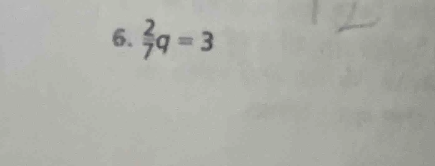 6. $\frac{2}{7}q=3$