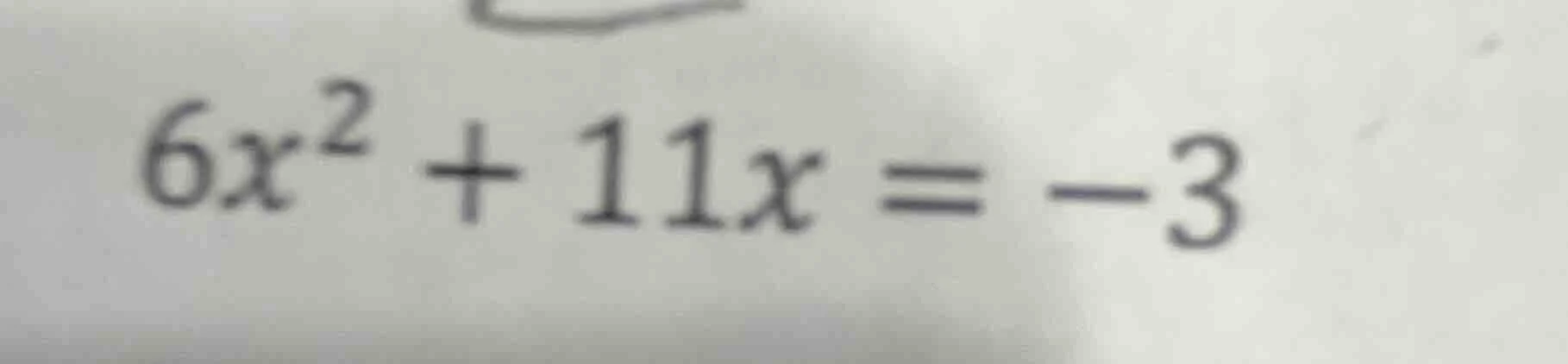 $6x^2 + 11x = -3$