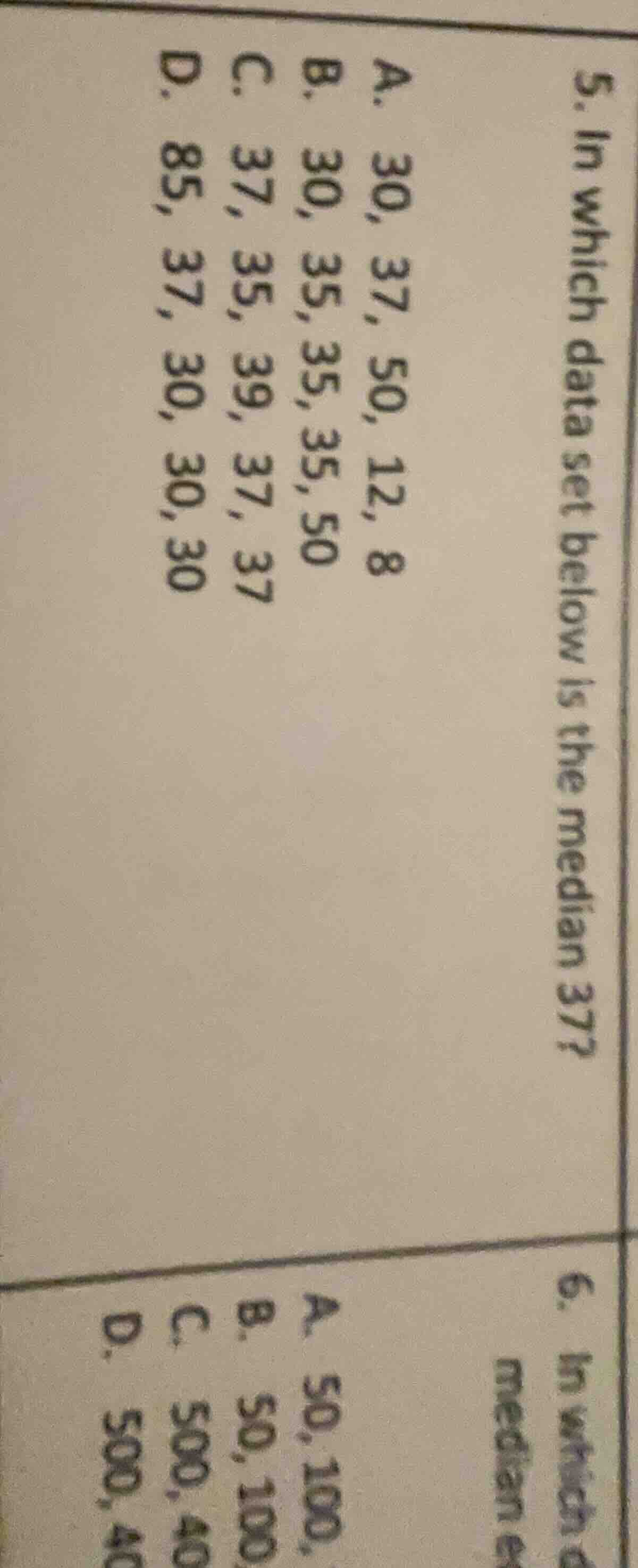 5. in which data set below is the median 37? a. 30, 37, 50, 12, 8 b. 30…
