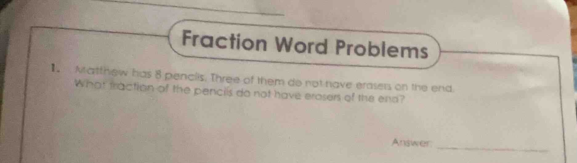 fraction word problems 1. matthew has 8 pencils. three of them do not h…