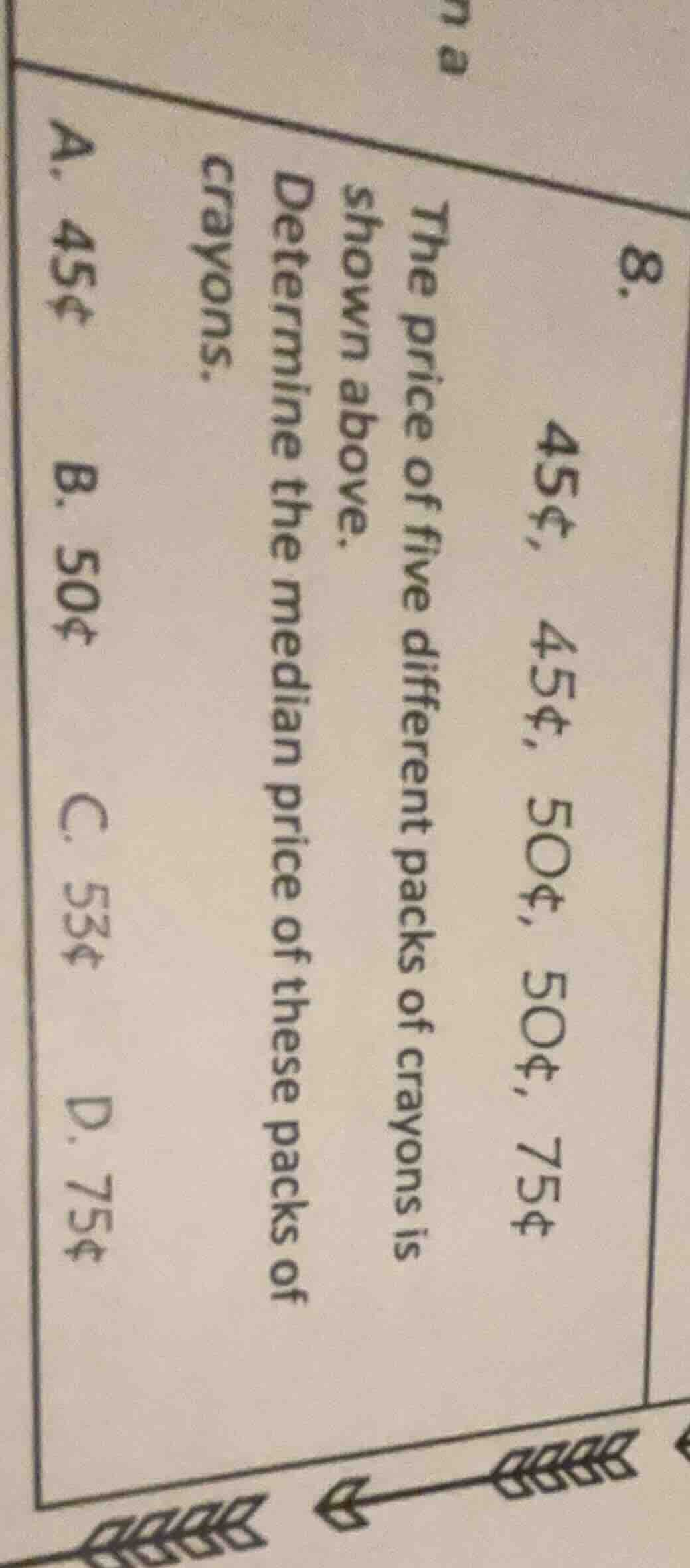 8. 45¢, 45¢, 50¢, 50¢, 75¢ the price of five different packs of crayons…
