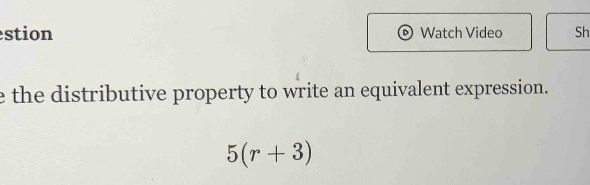 estion watch video sh e the distributive property to write an equivalen…