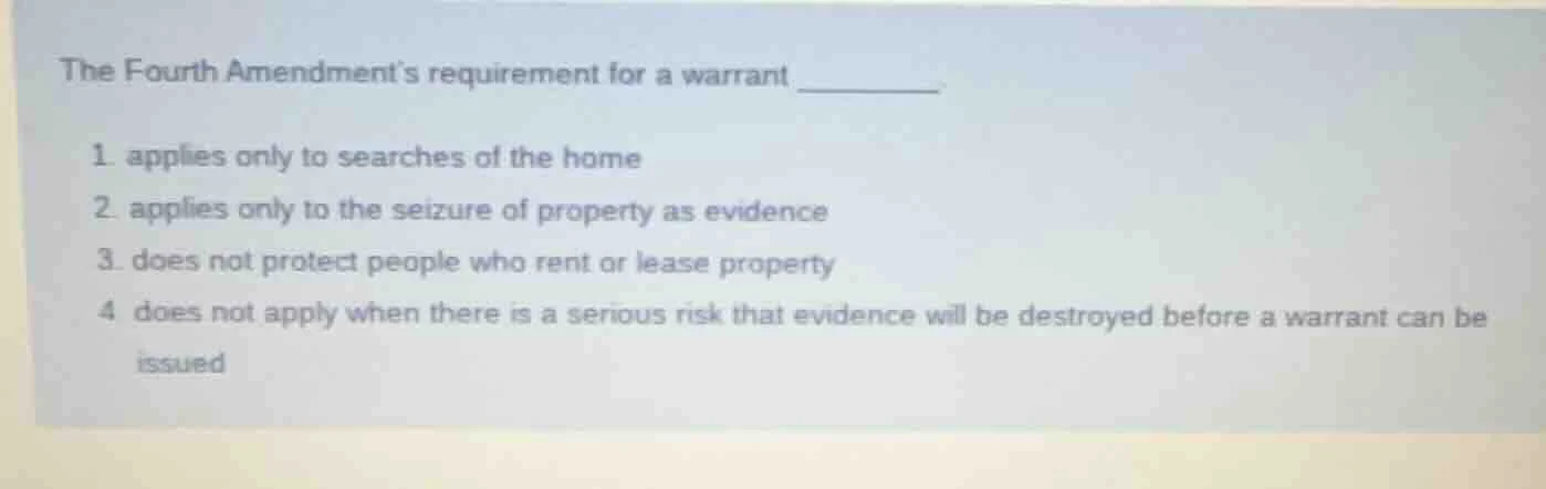 the fourth amendments requirement for a warrant ________. 1. applies on…