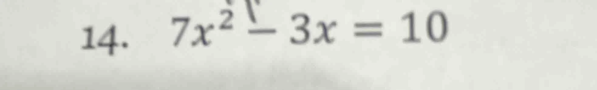 14. $7x^{2}-3x=10$