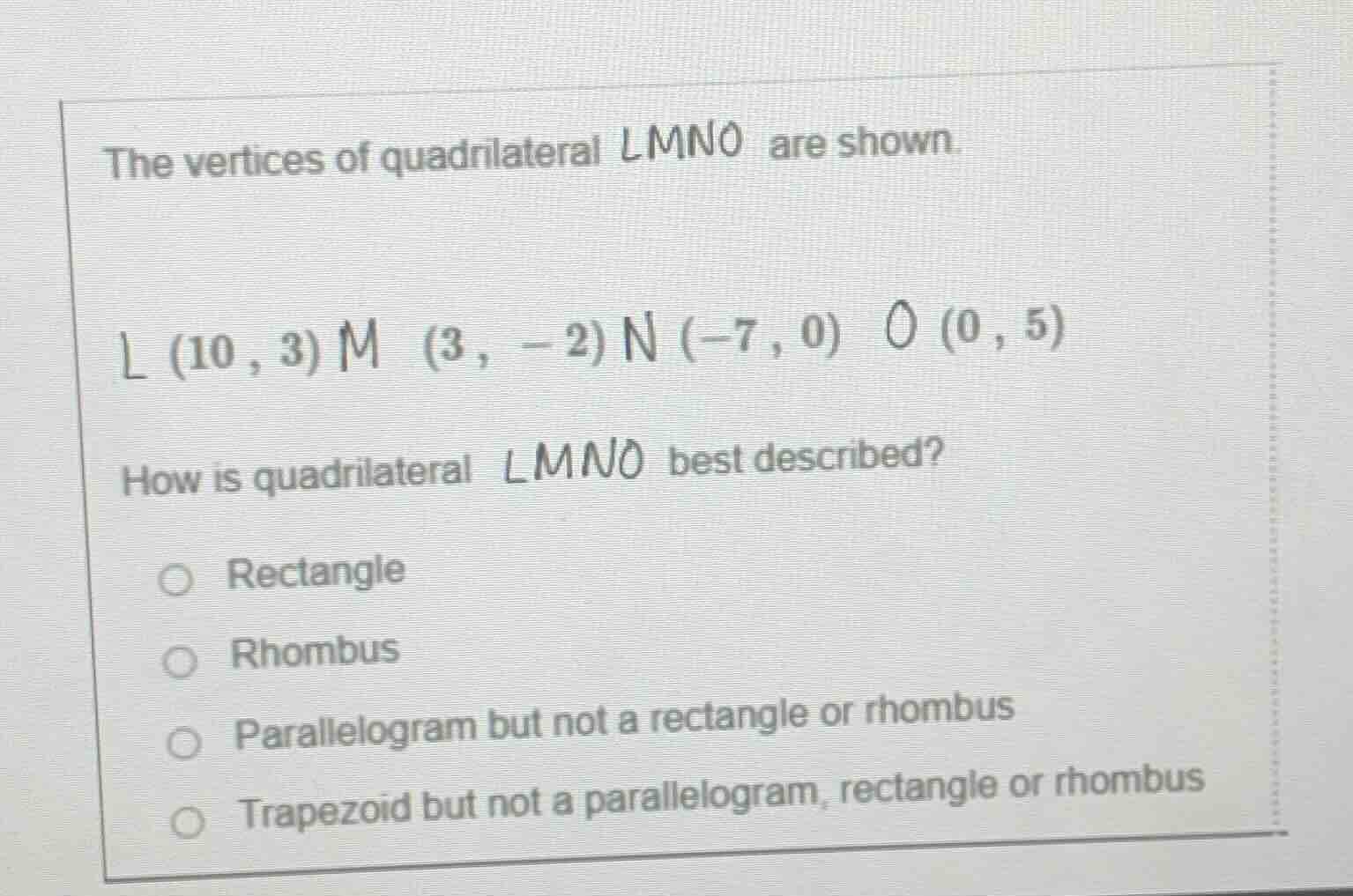 the vertices of quadrilateral lmno are shown. l (10, 3) m (3, -2) n (-7…