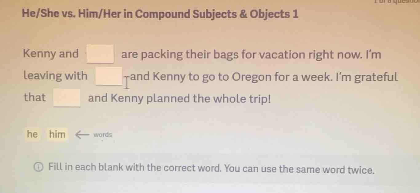 he/she vs. him/her in compound subjects & objects 1 kenny and are packi…