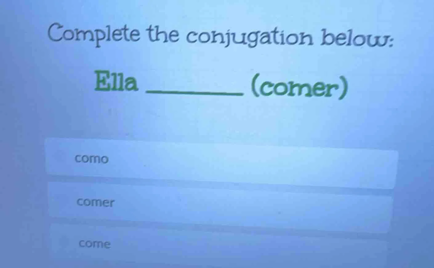 complete the conjugation below: ella ______ (comer) como comer come