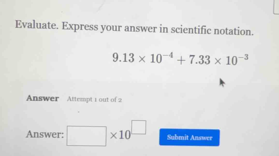 evaluate. express your answer in scientific notation. $9.13 \\times 10^…