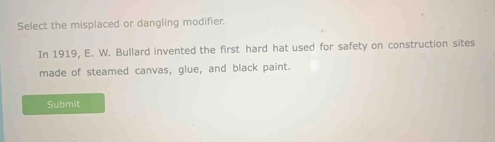 select the misplaced or dangling modifier. in 1919, e. w. bullard inven…