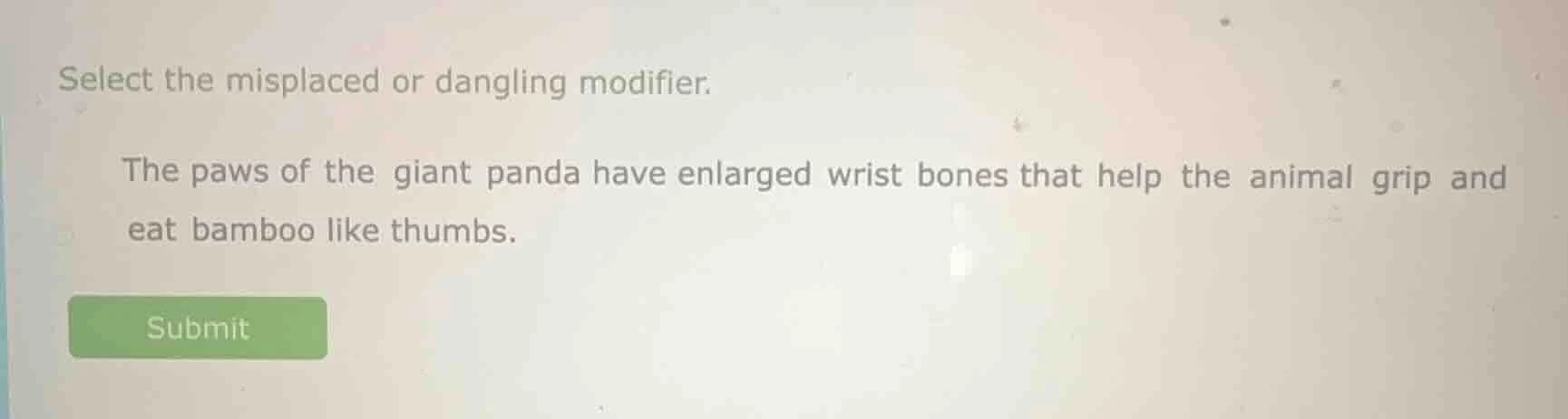 select the misplaced or dangling modifier. the paws of the giant panda …