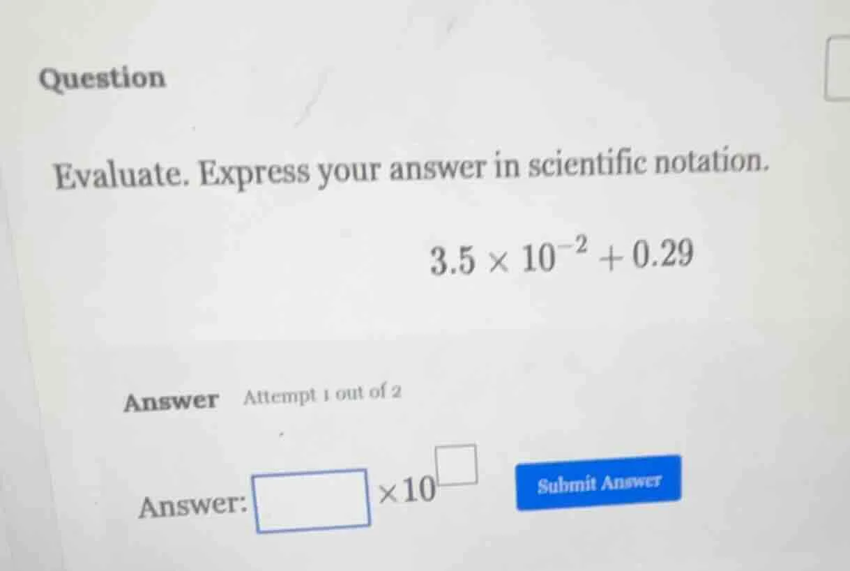question evaluate. express your answer in scientific notation. $3.5 \\t…