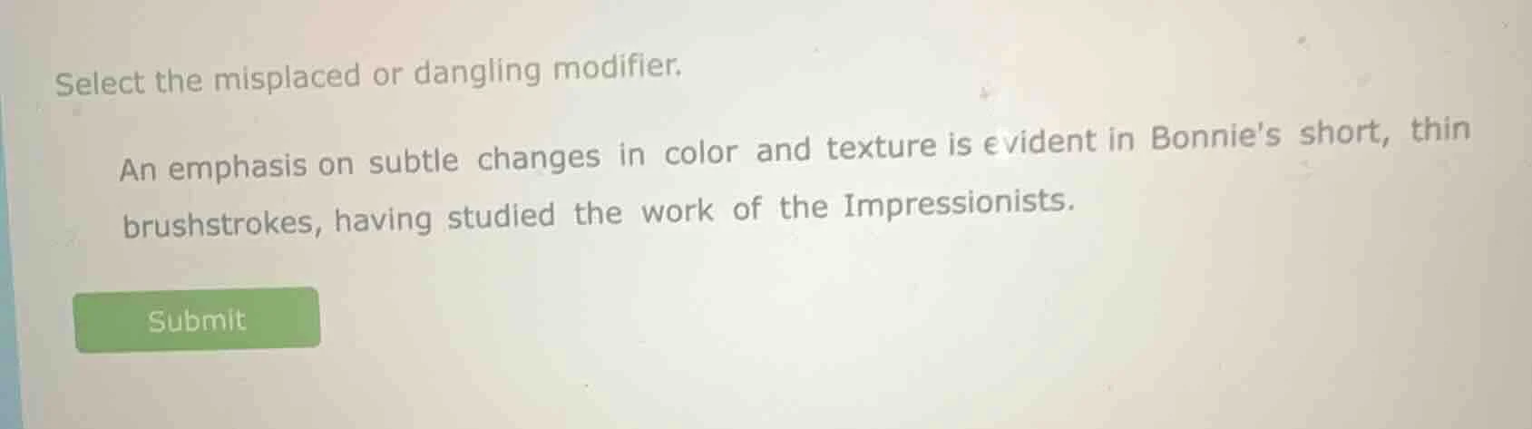 select the misplaced or dangling modifier. an emphasis on subtle change…