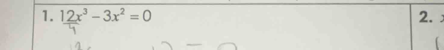 1. $12x^{3}-3x^{2}=0$ 2. $x$
