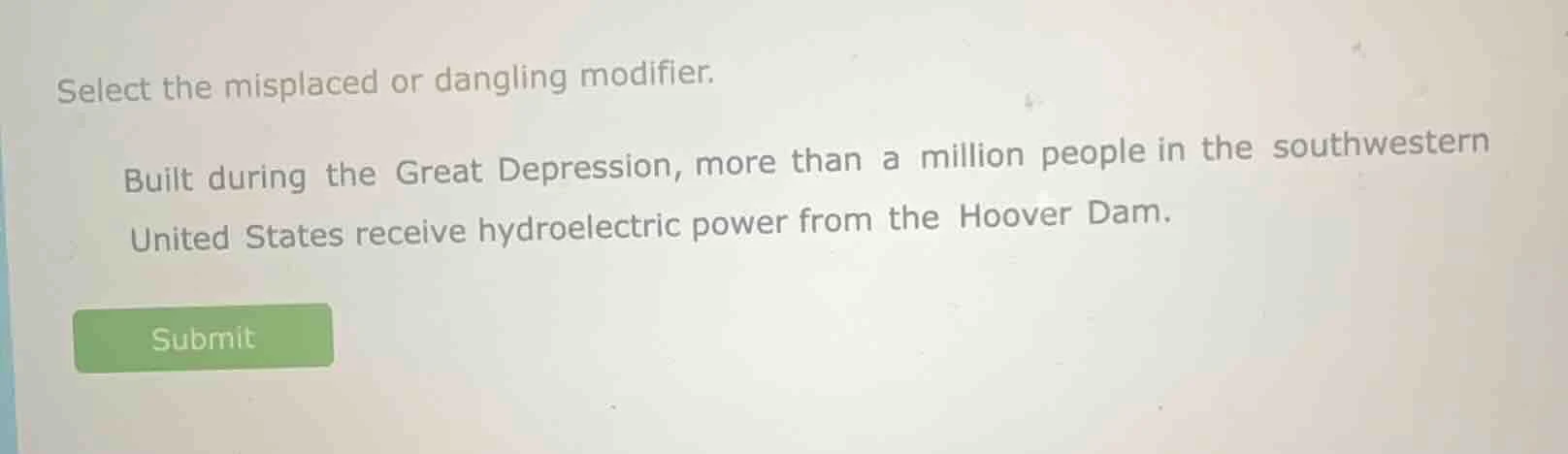 select the misplaced or dangling modifier. built during the great depre…